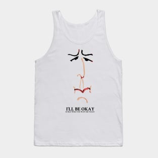 I'll be Okay Is that what you want me to say? Tank Top